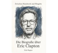 Die Biografie über Eric Clapton: Zwischen Handwerk und Hingabe