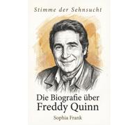 Die Biografie über Freddy Quinn: Stimme der Sehnsucht