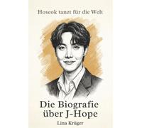 Die Biografie über J-Hope: Hoseok tanzt für die Welt