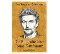 Die Biografie über Jonas Kaufmann: Der Tenor aus München