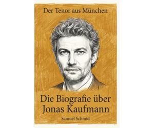 Die Biografie über Jonas Kaufmann: Der Tenor aus München