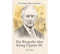 Die Biografie über König Charles III.: Der lange Weg zur Krone