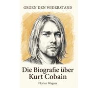 Die Biografie über Kurt Cobain: Gegen den Widerstand