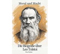 Die Biografie über Leo Tolstoi: Moral und Macht