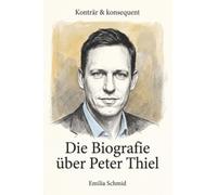 Die Biografie über Peter Thiel: Konträr & konsequent