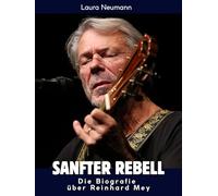 Die Biografie über Reinhard Mey: Sanfter Rebell. Hochwertige Hardcoverausgabe