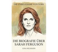 Die Biografie über Sarah Ferguson: Die Unbeugsame von York