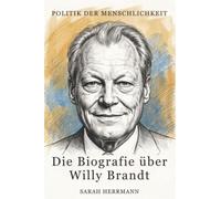 Die Biografie über Willy Brandt: Politik der Menschlichkeit