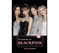 Die Biografie von BLACKPINK: Jisoo, Jennie, Rosé, Lisa: BLINK, Born Pink und der Aufstieg einer globalen K-Pop-Ikone