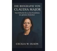 DIE BIOGRAFIE VON CLAUDIA MAJOR: Von Ostberlin bis zu den Frontlinien der globalen Sicherheit