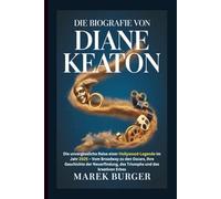 DIE BIOGRAFIE VON DIANE KEATON: Die unvergessliche Reise einer Hollywood-Legende im Jahr 2025 - Vom Broadway zu den Oscars, ihre Geschichte der Neuerfindung, des Triumphs und des kreativen Erbes