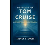 Die Biografie von Tom Cruise: Sein Leben, seine Karriere und die Entstehung einer globalen Filmlegende