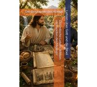 Die Biographie des Königs, Jesus der Christus - Band 2: Das irdische Leben, Wirken und Leiden des Messias