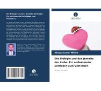 Die Biologie Und Das Jenseits Der Liebe: Ein Umfassender Leitfaden Zum Verstehen