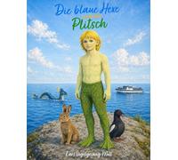Die blaue Hexe und der Plitsch: Der dritteTeil der Plitsch-Geschichten