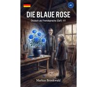 Die blaue Rose: Deutsch als Fremdsprache (DaF): A1