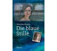 Die blaue Stille: Roman Eine Frau, zwei Männer und das Trauma einer Kinderverschickung. Ein Roman, der unter die Haut geht.