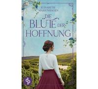 Die Blüte der Hoffnung: Ein bewegender historischer Liebesroman aus der Zeit des Aufbruchs