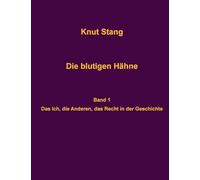 Die blutigen Hähne: Beiträge zu Herrschaft, Legitimation und Kooperation - Band 1: Das Ich, die Anderen, das Recht in der Geschichte