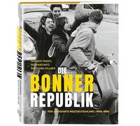 Die Bonner Republik: Vier Jahrzehnte Westdeutschland | 1949-1990 in Fotografien. Der BRD-Bildband: Die Geschichte der Bundesrepublik Deutschland vom Wiederaufbau bis zur Wiedervereinigung
