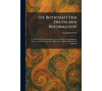 Die Botschaft Der Deutschen Reformation: Festrede Bei Der Augustanafeier Des Deutschen Evangelischen Kirchenbundes Am 25. Juni 1930 in Der BarfÃ1/4szer-Kirche Zu Augsburg