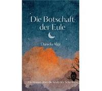 Die Botschaft der EuleEin Roman ber die Kraft des Schreibens - Daniela Alge - Books on Demand GmbH - Livre en Anglais Daniela AlgeDaniela Alge (Auteur)