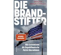 Die Brandstifter: Wie Extremisten die Republikanische Partei übernahmen