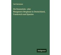 Die Braunstein- oder Manganerz-Bergbaue in Deutschland, Frankreich und Spanien