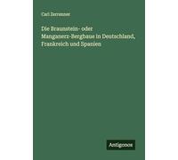 Die Braunstein- oder Manganerz-Bergbaue in Deutschland, Frankreich und Spanien