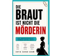 Die Braut ist nicht die Mörderin: Das anspruchsvolle Mörder-Rätsel-Buch mit 30.000 Verdächtigen, 12 Hinweisen und 1 Killer • Für Fans von Escape-Room-Spielen und Logikrätseln