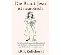 Die Braut Jesu ist neurotisch: Ein offener, hoffnungsvoller Blick darauf, wie die Kirche Heilung finden und sich auf die Hochzeit vorbereiten kann.