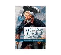 Die Briefe Friedrichs Des Großen An Seinen Vormaligen Kammerdiener Fredersdorf