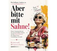 Die brillante Analyse zu Aber bitte mit Sahne!: Humor, Zusammenhalt und der unverwechselbare Charme, mit dem Renate Bergmann den Alltag in beste Unterhaltung verwandelt
