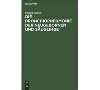 Die Bronchiopneumonie der Neugebornen und Suglinge - Philipp Seifert - De Gruyter - Livre en Anglais Philipp SeifertPhilipp Seifert (Auteur)