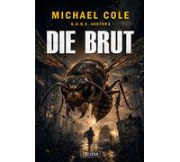 DIE BRUT (G.O.R.E.-Sektor 1) Creature-Horror · Biopunk-Thriller · Militärische Invasion - Michael Cole - Luzifer-Verlag - ebook (ePub) - Livre