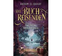 Die Buchreisenden - Eine Tür aus Silber und Lügen Roman. Eine fantastische Reise in die Welt der Bücher - Akram El-Bahay - Lübbe - ebook (ePub) - Livre