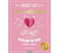Die Bucket List für Freundinnen: 250 Dinge, die wir jetzt zusammen erleb (Poche)