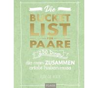 Die Bucket List für Paare: 250 Dinge, die man zusammen erlebt haben muss