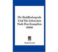 Die Buddha-Legende Und Das Leben Jesu Nach Den Evangelien (1884) Seydel, Rudolf (Auteur)
