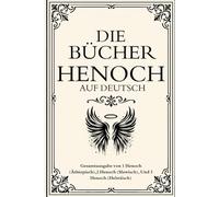 Die Bücher Henoch auf Deutsch: Gesamtausgabe von 1 Henoch (Äthiopisch),2 Henoch (Slawisch), Und 3 Henoch (Hebräisch)