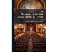 Die BuÌ hnengeschichte des Goeth'schen Faust