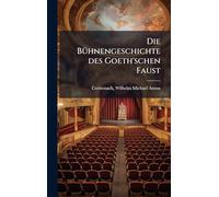 Die BuÌ hnengeschichte des Goeth'schen Faust