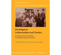Die Bulgaren in Bessarabien und Taurien: Geschichte, Sprache und Kultur im nördlichen Schwarzmeerraum
