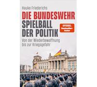 Die Bundeswehr - Spielball der Politik: Von der Wiederbewaffnung zur Kriegsgefahr