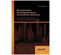 Die Bundesweiten Elternintegrationskurse Und Die Berliner Elternkurse: Eine Vergleichende Analyse Zum Interkulturellen Nutzenkontext