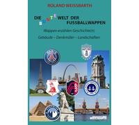 Die bunte Welt der Fußballwappen. Wappen schreiben Geschichte(n): Gebäude - Denkmäler - Landschaften
