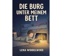 Die Burg unter meinem Bett: Ein Abenteuer über Mut, Angst und das Licht im Dunkeln