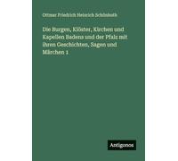 Die Burgen, Klöster, Kirchen und Kapellen Badens und der Pfalz mit ihren Geschichten, Sagen und Märchen 1
