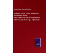 Die Burgen, Klöster, Kirchen Und Kapellen Württembergs Und Der Preußisch-Hohenzollern'schen Landestheile Mit Ihren Geschichten, Sagen Und Mährchen