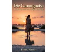 Die Camarguaise: Frauen zwischen Salz, Schilfgras und Sturm